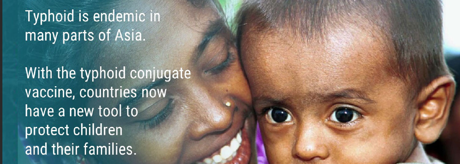 Typhoid is endemic in many parts of Asia. With the typhoid conjugate vaccine, countries now have a new tool to protect children 