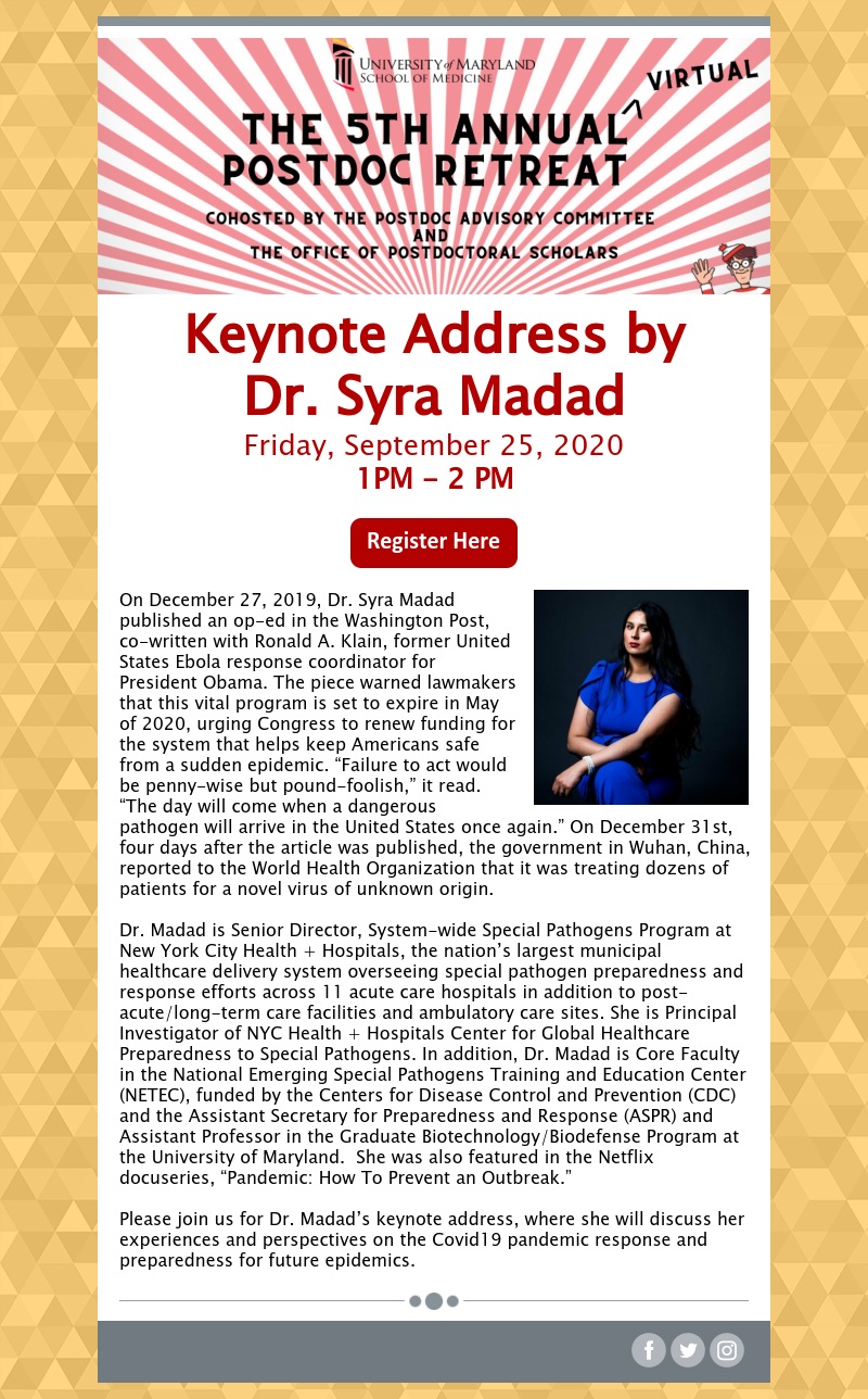 Flyer for Syra Madad Keynote. On December 27, 2019, Dr. Syra Madad published an op-ed in the Washington Post, co-written with Ronald A. Klain, former United States Ebola response coordinator for President Obama. The piece warned lawmakers that this vital program is set to expire in May of 2020, urging Congress to renew funding for the system that helps keep Americans safe from a sudden epidemic.