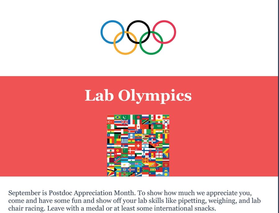 September is Postdoc Appreciation Month. To show how much we appreciate you, come and have some fun and show off your lab skills like pipetting, weighing, and lab chair racing. Leave with a medal or at least some international snacks.
