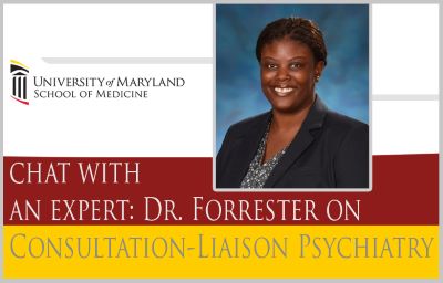 University of Maryland School of Medicine logo, Chat with an Expert: Dr. Forrester, Consultation-Liaison Psychiatry, photo of Dr. Forrester in a black blazer with a black and white dotted shirt on a blue background. 